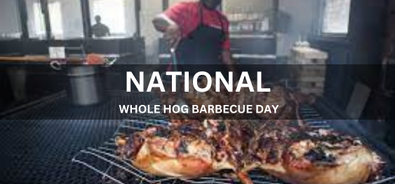 NATIONAL WHOLE HOG BARBECUE DAY  [राष्ट्रीय संपूर्ण हॉग बारबेक्यू दिवस]